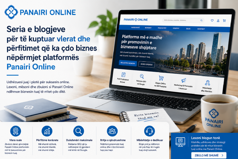 Seria e blogjeve për të kuptuar vlerat dhe përfitimet që ka çdo biznes nëpërmjet platformës Panairi Online